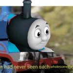 Thomas had never seen such wholesomeness before