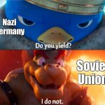 WW2 Eastern European Front super oversimplified | Nazi Germany; Soviet Union | image tagged in do you yield i do not,ww2 | made w/ Imgflip meme maker