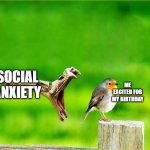 oof social anxiety | SOCIAL ANXIETY; ME EXCITED FOR MY BIRTHDAY | image tagged in snake reality bites | made w/ Imgflip meme maker