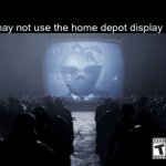 :( | “You may not use the home depot display toilets” | image tagged in gifs,1984,ingsoc,home depot,bathroom,toilet | made w/ Imgflip video-to-gif maker