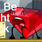 We will be right back after this folks! | We'll Be
Right
Back | image tagged in bfdi ruby crying,fun | made w/ Imgflip meme maker