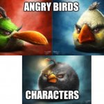 Angry Birds Realistic | ANGRY BIRDS; CHARACTERS | image tagged in angry birds realistic | made w/ Imgflip meme maker
