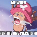 THE ONE PIECE | ME WHEN; WHEN THE ONE PIECE IS FAKE | image tagged in crying chopper one piece | made w/ Imgflip meme maker