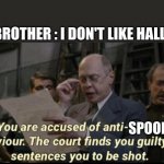 you have been accused of anti soviet behavior | MY BROTHER : I DON'T LIKE HALLOW-; SPOOKY | image tagged in you have been accused of anti soviet behavior | made w/ Imgflip meme maker