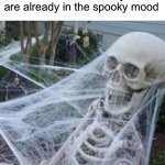 Relatable | POV: It’s June but you are already in the spooky mood | image tagged in skeleton with spider web,memes,funny,spooky month,halloween,spooky memes | made w/ Imgflip meme maker