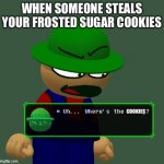 Bambi wants his cookies back | WHEN SOMEONE STEALS YOUR FROSTED SUGAR COOKIES; COOKIES | image tagged in bambi where's the funny | made w/ Imgflip meme maker