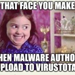 No backsies | THAT FACE YOU MAKE; WHEN MALWARE AUTHORS UPLOAD TO VIRUSTOTAL | image tagged in excited devious girl | made w/ Imgflip meme maker
