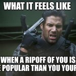 Slade Wilson's mid life crisis | WHAT IT FEELS LIKE; WHEN A RIPOFF OF YOU IS MORE POPULAR THAN YOU YOURSELF | image tagged in deathstroke,slade wilson,deadpool,dc,marvel | made w/ Imgflip meme maker