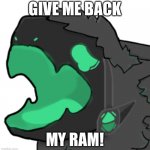 protogen cri | GIVE ME BACK; MY RAM! | image tagged in protogen cri | made w/ Imgflip meme maker