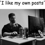 chadwick | ''I like my own posts'' | image tagged in gigachad on the computer,lol,lmao,giga chad | made w/ Imgflip meme maker
