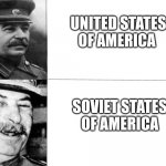 Stalin Happy American | UNITED STATES OF AMERICA; SOVIET STATES OF AMERICA | image tagged in happy stalin,united states of america,stalin | made w/ Imgflip meme maker