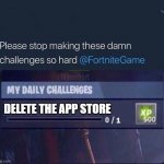 Fortnite Challenge | DELETE THE APP STORE | image tagged in fortnite challenge,delete the app store,impossible,one does not simply | made w/ Imgflip meme maker