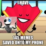 Fan making a point | I HAVE; 145 MEMES SAVED ONTO MY PHONE | image tagged in fan making a point | made w/ Imgflip meme maker