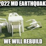 2022 MD Earthquake | 2022 MD EARTHQUAKE; WE WILL REBUILD | image tagged in memes,we will rebuild | made w/ Imgflip meme maker
