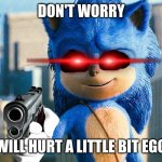 Sonic is about to shoot eggman | DON'T WORRY; THIS WILL HURT A LITTLE BIT EGGMAN! | image tagged in sonic with a gun,memes | made w/ Imgflip meme maker