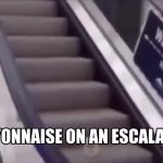 mayonnaise on an escalator meme