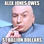 dr evil pinky | ALEX JONES OWES; $1 BILLION DOLLARS | image tagged in dr evil pinky | made w/ Imgflip meme maker
