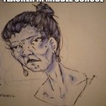 This only took me 20 minutes to draw | AVERAGE MATH TEACHER IN MIDDLE SCHOOL | image tagged in standard math teacher | made w/ Imgflip meme maker