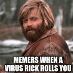 Virus | MEMERS WHEN A VIRUS RICK ROLLS YOU | image tagged in gifs,lol | made w/ Imgflip video-to-gif maker