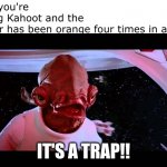 Don't trust it! | when you're playing Kahoot and the answer has been orange four times in a row; IT'S A TRAP!! | image tagged in it's a trap,kahoot,memes | made w/ Imgflip meme maker