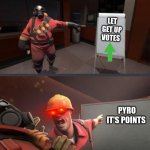 Pyro and Engie | LET GET UP VOTES; PYRO IT'S POINTS | image tagged in pyro and engie | made w/ Imgflip meme maker