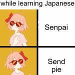 Hungry Hungry Ippo too far. | When you get hungry while learning Japanese; Senpai; Send pie | image tagged in trans drake,senpai,pie,hungry,language,japanese | made w/ Imgflip meme maker