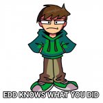 Edd knows what you did meme