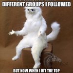 What the | I USED TO BE ABLE TO CHECK IN WITH DIFFERENT GROUPS I FOLLOWED; BUT NOW WHEN I HIT THE TOP LEFT CORNER IT JUST BLINKS AND I CAN’T ACCESS MY FOLLOWED GROUPS | image tagged in memes,persian cat room guardian single | made w/ Imgflip meme maker