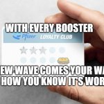 Pfizer Loyalty Club Card | WITH EVERY BOOSTER; A NEW WAVE COMES YOUR WAY. THAT'S HOW YOU KNOW IT'S WORKING. | image tagged in pfizer loyalty club card | made w/ Imgflip meme maker