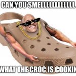 THE BIG CROC | CAN YOU SMELLLLLLLLLLLL; WHAT THE CROC IS COOKIN | image tagged in dwayne the croc johnson | made w/ Imgflip meme maker
