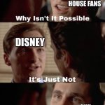 Why isn't it possible | OWL HOUSE FANS; DISNEY; OWL HOUSE FANS | image tagged in why isn't it possible,the owl house,disney | made w/ Imgflip meme maker