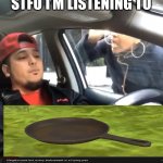 Music to my ears | STFU I’M LISTENING TO | image tagged in stfu im listening to,pan,megalovania | made w/ Imgflip meme maker