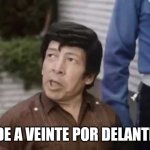 De a veinte por delante | DE A VEINTE POR DELANTE | image tagged in tun tun 1 | made w/ Imgflip meme maker