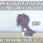 ENTP pre-Argument | WHEN YOU'VE ALREADY HAD THE FULL ARGUMENT IN YOUR HEAD; ENTP; AND YOU KNOW YOU'VE GOT THEM | image tagged in angry tom,entp,mbti,myers briggs,argument,memes | made w/ Imgflip meme maker