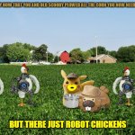 feeding the robot chickens | ALRIGHTY LITTLE BUDDY NOW THAT YOU AND OLD SCOOBY PLOWED ALL THE CORN YOU NOW NEED TO FEED THE CHICKENS; BUT THERE JUST ROBOT CHICKENS | image tagged in farm,warner bros,robot chicken,mice,beavers | made w/ Imgflip meme maker