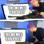 the memes you post: | THE MEMES YOU POST; THE MEMES YOU POST | image tagged in lankybox meme template | made w/ Imgflip meme maker