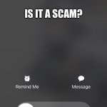 Is it a scam | IS IT A SCAM? | image tagged in scam likely | made w/ Imgflip meme maker