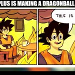 is that true? A new DBZ movie on Disney Plush???? | DISNEY PLUS IS MAKING A DRAGONBALL Z MOVIE; FANS: | image tagged in dragon ball this is fine,dragonball z,dragonball,disney plus,anime,anime meme | made w/ Imgflip meme maker