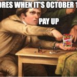 and then on nov 1st its like 5 cents per bag | STORES WHEN IT'S OCTOBER 1ST:; PAY UP | image tagged in pay up | made w/ Imgflip meme maker