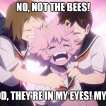 Nicolas Cage as Mina Ashido | NO, NOT THE BEES! OH GOD, THEY'RE IN MY EYES! MY EYES! | image tagged in scaredy cat ashido | made w/ Imgflip meme maker