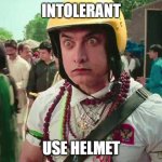 Amir Khan PK | INTOLERANT; USE HELMET | image tagged in amir khan pk | made w/ Imgflip meme maker