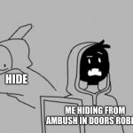 Roblox doors stuff (I am an idiot) | HIDE; ME HIDING FROM AMBUSH IN DOORS ROBLOX | image tagged in dream smp,doors,roblox,lol,memes | made w/ Imgflip meme maker