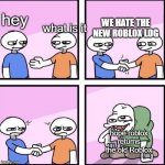 thoughts on the Roblox new logo be like | what is it; hey; WE HATE THE NEW ROBLOX LOG; hope roblox returns the old Roblox | image tagged in handshake comic | made w/ Imgflip meme maker