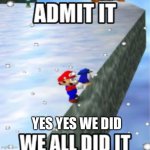 SM64 | YES YES WE DID | image tagged in sm64,mario | made w/ Imgflip meme maker