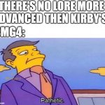 I started reading their lore after watching wotfi 2022 | THERE'S NO LORE MORE ADVANCED THEN KIRBY'S. SMG4: | image tagged in pathetic,smg4,lore | made w/ Imgflip meme maker