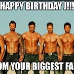 Just Fun | HAPPY BIRTHDAY J!!! FROM YOUR BIGGEST FANS! | image tagged in happybirthday | made w/ Imgflip meme maker