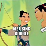 Totally hav'ent done this before    ;D | HOMEWORK; ME USING
GOOGLE | image tagged in mulan cheats disney | made w/ Imgflip meme maker