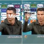 Cristiano Ronaldo Coca Cola | Valentina Tronel; Me; Daneliya Tuleshova | image tagged in memes,cristiano ronaldo,forza valentina tronel,daneliya tuleshova sucks | made w/ Imgflip meme maker