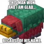 Minecraft Sniffer | THIS MAN WON AND I AM GLAD…; BECAUSE OF HIS NAME. | image tagged in minecraft sniffer | made w/ Imgflip meme maker