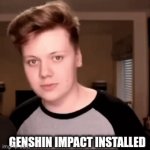 Creative title here | GENSHIN IMPACT INSTALLED | image tagged in gifs,yeet | made w/ Imgflip video-to-gif maker